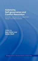 Autonomy, self-governance, and conflict resolution innovative approaches to institutional design in divided societies /