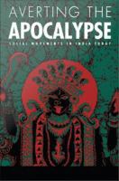 Averting the Apocalypse Social Movements in India Today /