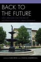 Back to the future new urbanism and the rise of neotraditionalism in urban planning /