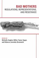 Bad mothers : regulations, representations, and resistance /