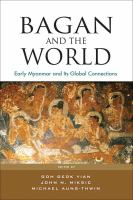 Bagan and the world early Myanmar and its global connections /