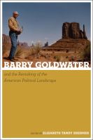 Barry Goldwater and the remaking of the American political landscape /