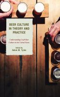 Beer culture in theory and practice understanding craft beer culture in the United States /