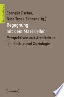 Begegnung mit dem Materiellen : Perspektiven aus Architekturgeschichte und Soziologie /