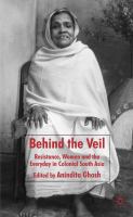 Behind the veil resistance, women and the everyday in colonial South Asia /