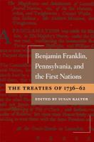 Benjamin Franklin, Pennsylvania, and the first nations: the treaties of 1736-62 /