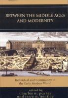 Between the Middle Ages and modernity individual and community in the early modern world /