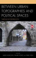 Between urban topographies and political spaces threshold experiences /