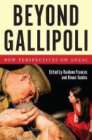 Beyond Gallipoli new perspectives on Anzac /