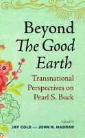 Beyond The Good Earth : Transnational Perspectives on Pearl S. Buck /