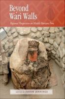 Beyond Wari walls : regional perspectives on Middle Horizon Peru /