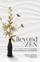 Beyond Zen : D.T. Suzuki and the modern transformation of Buddhism /