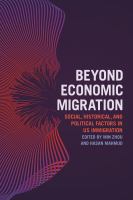 Beyond economic migration : social, historical, and political factors in US immigration /