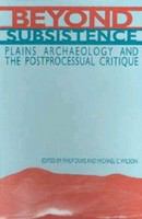 Beyond subsistence plains archaeology and the postprocessual critique /