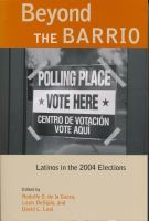 Beyond the barrio Latinos in the 2004 elections /