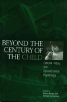 Beyond the century of the child : cultural history and developmental psychology /