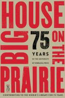 Big house on the prairie : 75 years of the University of Nebraska Press /