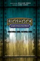 BioShock and philosophy irrational game, rational book /