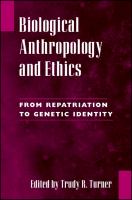 Biological anthropology and ethics : from repatriation to genetic identity /