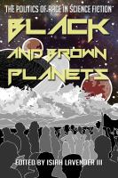 Black and brown planets : the politics of race in science fiction /