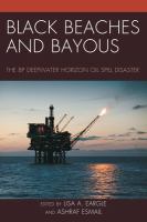 Black beaches and bayous the BP Deepwater Horizon oil spill disaster /