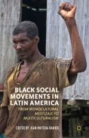 Black social movements in Latin America from monocultural mestizaje to multiculturalism /