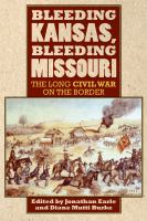 Bleeding Kansas, bleeding Missouri : the long Civil War on the border /