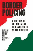 Border policing a history of enforcement and evasion in North America /
