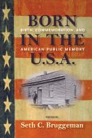 Born in the U.S.A. : birth, commemoration, and American public memory /