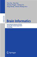 Brain Informatics International Conference, BI 2010, Toronto, Canada, August 28-30, 2010, Proceedings /