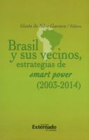 Brasil y sus vecinos, estrategias de smart power (2003-2014) .