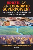 Brazil as an economic superpower? : understanding Brazil's changing role in the global economy /