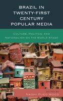 Brazil in twenty-first century popular media culture, politics, and nationalism on the world stage /