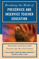 Breaking the mold of preservice and inservice teacher education innovative and successful practices for the 21st century /