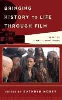 Bringing history to life through film the art of cinematic storytelling /