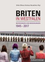 Briten in Westfalen Beziehungen und Begegnungen, 1945-2017 /