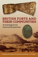 British Forts and Their Communities : Archaeological and Historical Perspectives /