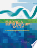 Building a better delivery system a new engineering/health care partnership /