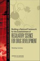 Building a national framework for the establishment of regulatory science for drug development workshop summary /