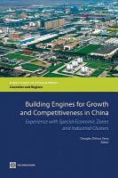 Building engines for growth and competitiveness in China experience with special economic zones and industrial clusters /