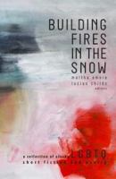 Building fires in the snow a collection of Alaska LGBTQ short fiction and poetry /