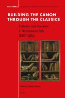 Building the canon through the classics imitation and variation in Renaissance Italy (1350-1550) /