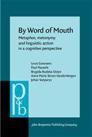 By word of mouth metaphor, metonymy, and linguistic action in a cognitive perspective /