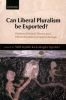 Can liberal pluralism be exported? Western political theory and ethnic relations in Eastern Europe /