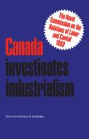 Canada investigates industrialism the Royal Commission on the Relations of Labor and Capital, 1889 (abridged).