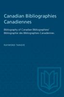 Canadian Bibliographies Canadiennes : Bibliography of Canadian Bibliographies / Bibliographie des Bibliographies Canadiennes /