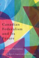 Canadian federalism and its future : actors and institutions /