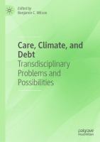 Care, Climate, and Debt Transdisciplinary Problems and Possibilities /