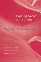 Carving nature at its joints : natural kinds in metaphysics and science /