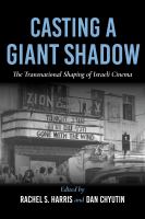 Casting a giant shadow : the transnational shaping of Israeli cinema /